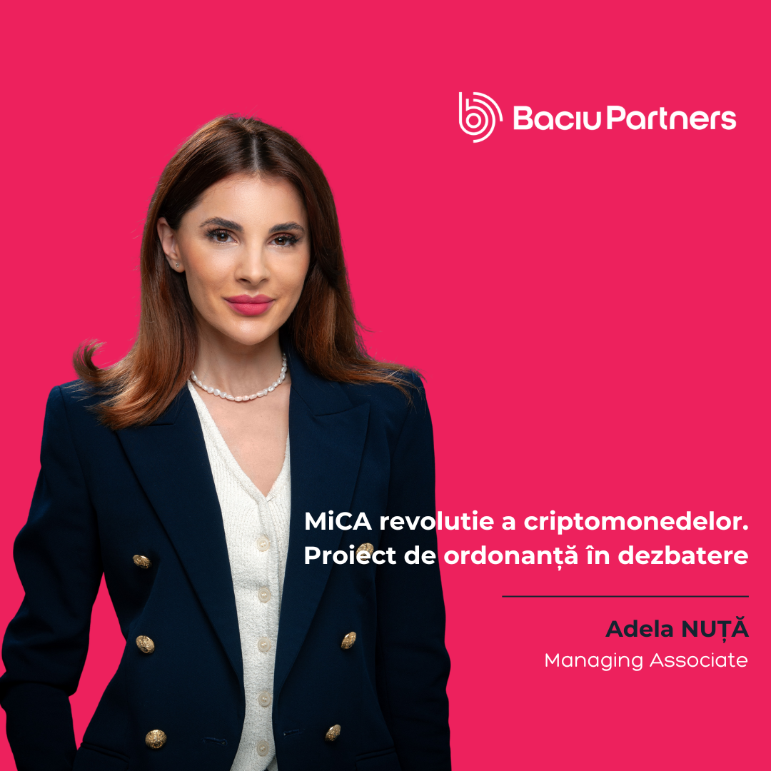 Adela Nuță, Managing Associate · BACIU PARTNERS: MiCA revoluție a criptomonedelor. Proiect de ordonanță în dezbatere