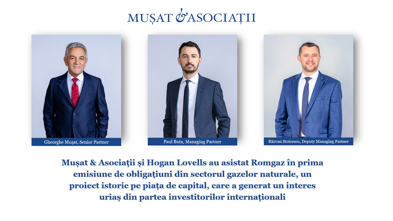 Mușat & Asociații și Hogan Lovells au asistat Romgaz în prima emisiune de obligațiuni din sectorul gazelor naturale, un proiect istoric pe piața de capital, care a generat un interes uriaș din partea investitorilor internaționali